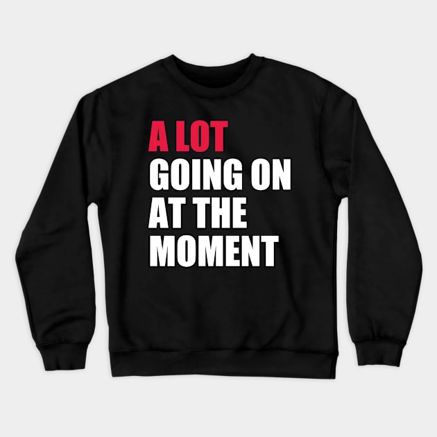 A Lot Going On At The Moment Crewneck Sweatshirt by photographer1
